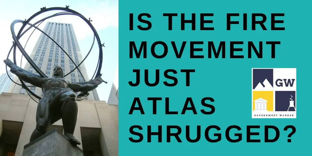 The FIRE movement is exactly like Atlas Shrugged. The FIRE movement is nothing like Atlas Shrugged.