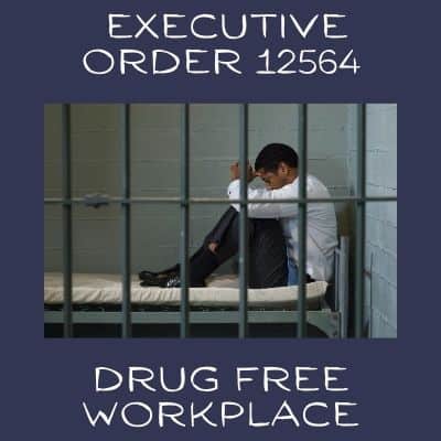 Executive Order 12564 Drug free workplace man in jail.